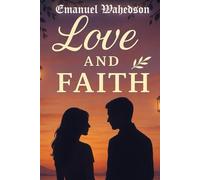 Love and Faith: An Inspirational Novel of Redemption, Grace, and the Power of a Love Guided by God