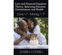 Love and Financial Equation Theory: Balancing Emotion, Commitment, and Wealth: Love +/- Money = ?