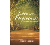 Love And Forgiveness: A Pathway To Freedom