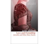 Love And Freindship: Juvenilia And Other Short Stories