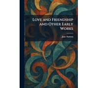 Love and Friendship and Other Early Works
