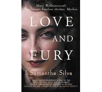 Love and Fury: Mary Wollstonecraft - Trailblazer. Fearless Thinker. Mother.
