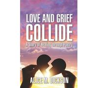 Love and Grief Collide: A Story of Healing through Poetry