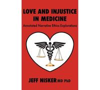 Love And Injustice In Medicine: Annotated Narrative Ethics Explorations