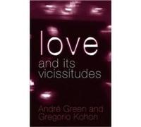 Love and its Vicissitudes by Gregorio Kohon Andre Green, Gregorio Kohon (Auteur)