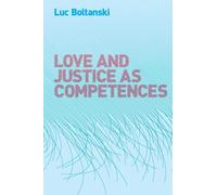 Love and Justice as Competences: Three Essays in the Sociology of Critical Society
