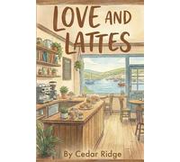 Love and Lattes - A Story of Fresh Starts & Perfect Coffee: A Contemporary Romance Novel - Seaside Cornish Romance Love Story