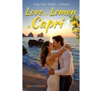 Love and Lemon in Capri 1: Romanzo di amore e rinascita, tra passioni ardenti, misteri e intrighi nascosti tra i limoni di Capri; l’isola che sa guarire il cuore e l’anima