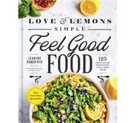 Love and Lemons Simple Feel Good Food by Jeanine Donofrio Jeanine Donofrio (Auteur)