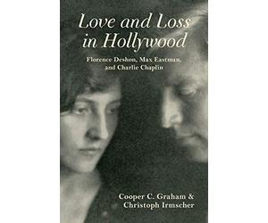Love and Loss in Hollywood: Florence Deshon, Max Eastman, and Charlie Chaplin