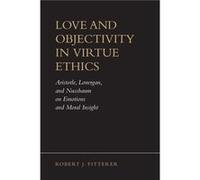 Love and Objectivity in Virtue Ethics by Robert J. Fitterer Robert J. Fitterer (Auteur)