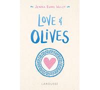 Love and Olives - JENNA EVANS WELCH - Larousse - broché - Roman adolescent
