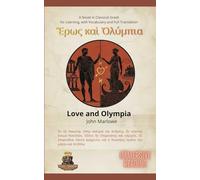 Ἔρως καὶ Ὀλύμπια Love and Olympia: A Novel in Classical Greek for Learning, with Vocabulary and Full Translation