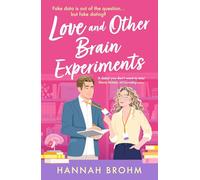 Love and Other Brain Experiments: A brand-new sizzling STEM rom-com, perfect for fans of rivals-to-lovers, fake dating and forced proximity