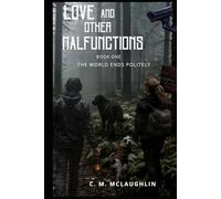 Love and Other Malfunctions: Book 1: The World Ends Politely