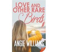 Love and Other Rare Birds by Williams Angie Williams Williams Angie Williams (Auteur)