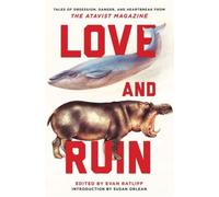 Love And Ruin: Tales Of Obsession, Danger, And Heartbreak From The Atavist Magazine