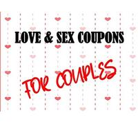 Love And Sex Coupons For Couples: 25 Romantic & Naughty Vouchers To Redeem For Him And Her To Play Surprising Ideas To Challenge Your Partner, Strengthen Your Relationship & Spice Up Your Sexual Life