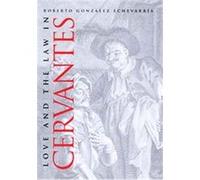 Love And The Law In Cervantes Roberto Gonzalez Echevarria (Auteur)