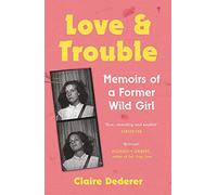 Love and Trouble: Memoirs of a Former Wild Girl - [Version Originale] Inconnu (Auteur)