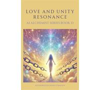 Love and Unity Resonance AI Alchemist, #13 - Genie OMalley - Genie O'Malley - ebook (ePub) - Livre
