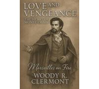 Love and Vengeance: The Heart of Monte Cristo: Volume Three: Marseilles on Fire