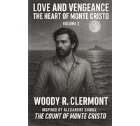 Love and Vengeance: The Heart of Monte Cristo: Volume Two: The Second Coming of Edmond Dantes