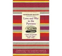 Love And War In The Pyrenees: A Story Of Courage, Fear And Hope, 1939-1944