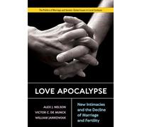 Love Apocalypse: New Intimacies and the Decline of Marriage and Fertility