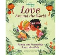 Love Around the World Family and Friendship Around the World by Lonely Planet Kids & Alli Brydon & Illustrated by Wazza Pink Lonely Planet Kids Alli Brydon Illustrated by Wazza Pink (Auteur)