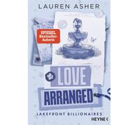Love Arranged - Lakefront Billionaires Roman - Von der Autorin des SPIEGEL-Bestsellers und TikTok-Hypes »Dreamland Billionaires« - Lauren Asher - Heyne Verlag - ebook (ePub) - Livre