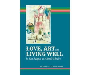 Love, Art and Living Well in San Miguel de Allende Mexico
