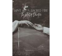 Love as a Sacred Fire: The Art of Devotion