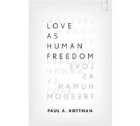Love As Human Freedom by Paul A. Kottman Paul A. Kottman (Auteur)