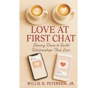 Love At First Chat: Slowing Down to Build Relationships That Last
