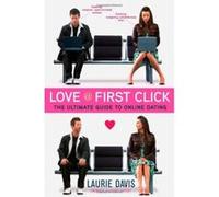 Love at First Click: The Ultimate Guide to Online Dating Davis, Laurie (Auteur)