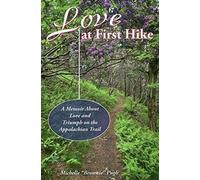 Love At First Hike: A Memoir About Love And Triumph On The Appalachian Trail
