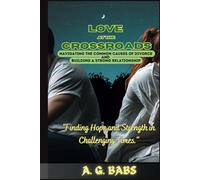 Love at the Crossroads: Navigating the Common Causes of Divorce and Building a Strong Relationship