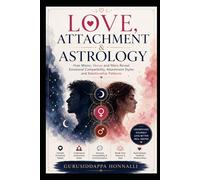 Love, Attachment & Astrology: How Moon, Venus and Mars Reveal Emotional Compatibility, Attachment Styles and Relationship Patterns
