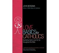 Love Basics for Catholics: Illustrating God’s Love for Us Throughout the Bible