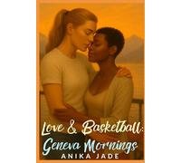Love & Basketball: Geneva Mornings: A Steamy WLW Interlude (Sapphic Romance Short Story Collection)