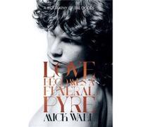Love Becomes a Funeral Pyre A Biography of the Doors by Mick Wall Mick Wall (Auteur)