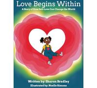 Love Begins Within: A Story of How Self-Love Can Change the World