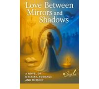 Love Between Mirrors and Shadows: A Novel of Mystery Romance and Memory