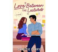 Love Between the Lectures A Novel - Christie Curry - Alcove Press - ebook (ePub) - Livre