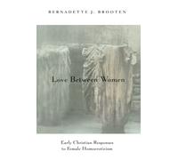 Love Between Women: Early Christian Responses to Female Homoeroticism