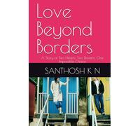 Love Beyond Borders: A Story of Two Hearts, Two Dreams, One Impossible Choice