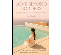 Love Beyond Borders: True love knows no border- it survives beyond pain, loss and time