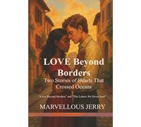 Love Beyond Borders: Two Stories of Hearts That Crossed Oceans: Love Beyond Borders and The Letters We Never Sent