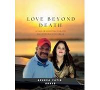 Love Beyond Death -A Tale Of Love That Death Was Powerless To Break: Finding Grace In The Face Of The Heartache.